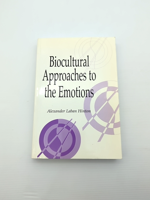 Biocultural Approaches To The Emotions by Alexander Laban Hinton, Anthropology by Daniel Fessler