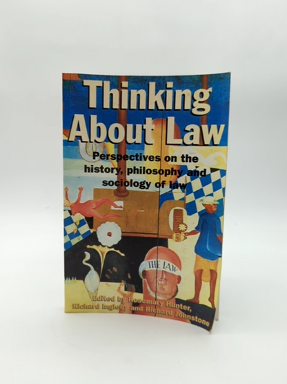 Thinking About Law: Perspectives On The History, Philosophy And Sociology Of Law by Richard Ingleby, Richard Johnstone, Rosemary Hunter
