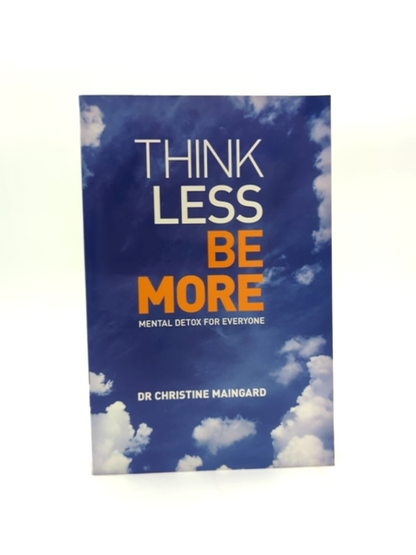 Think Less, Be More: Metal Detox For Everyone by Dr Christine Maingard by Dr Christine Maingard