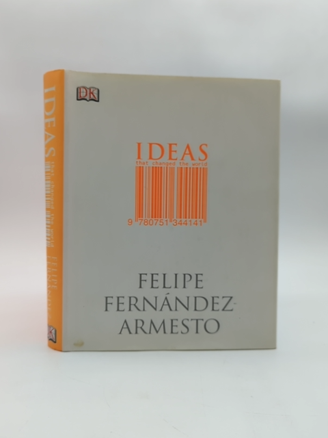 Ideas That Changed The World (UK 1st Edition) by Felipe Fernandez-Armesto by Felipe Fernandez-Armesto