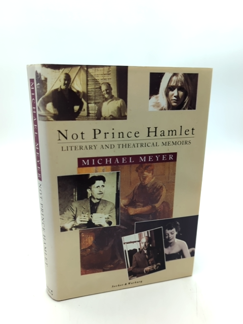 Not Prince Hamlet: Literary And Theatrical Memoirs by Michael Meyer, Memoir by Michael Meyer