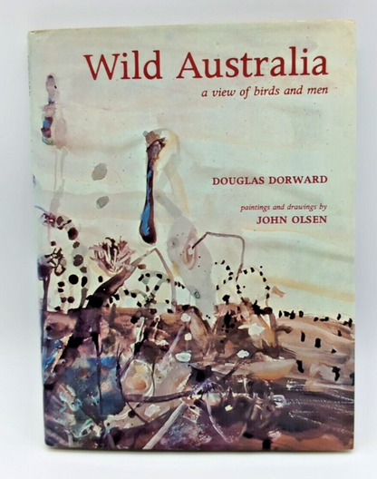 Wild Australia: A View Of Birds And Men by Douglas Dorward, John Olsen Paintings by Douglas Dorward