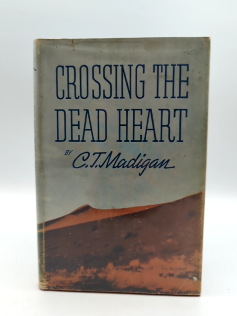 Crossing The Dead Heart by C T Madigan (Cloth, 1946) 1st Edition by C T Madigan