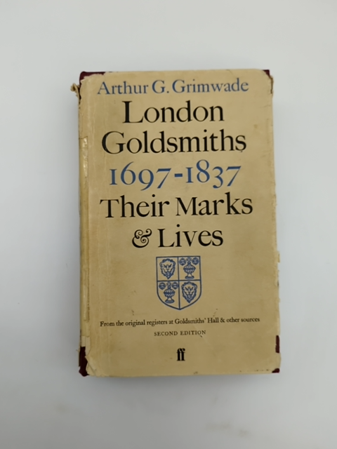 London Goldsmiths 1697-1837: Their Marks And Lives by Arthur Grimwade by Arthur Grimwade