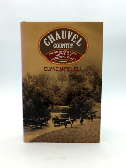 Chauvel Country: The Story Of Great Australian Pioneering Family, Elyne Mitchell by Elyne Mitchell