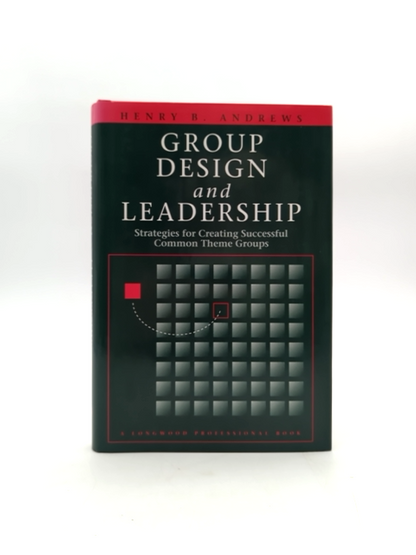 Group Design And Leadership: Strategies For Creating Successful Common-theme Gro by Henry B. Andrews