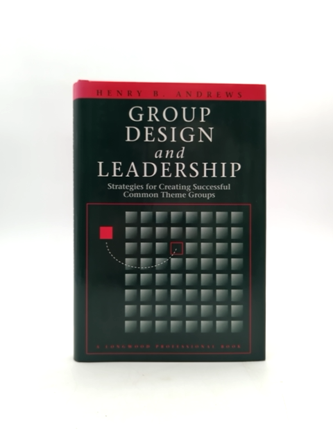 Group Design And Leadership: Strategies For Creating Successful Common-theme Gro by Henry B. Andrews