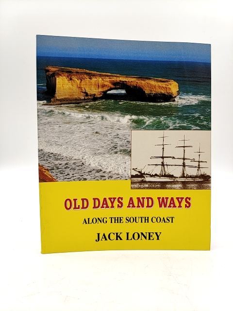 Old Days And Ways Along The South Coast Tales From The Surf And Shipwreck Coasts by Jack Loney