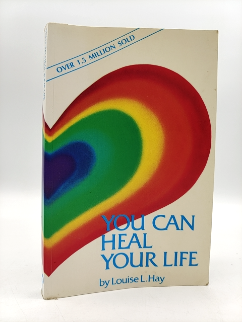 You Can Heal Your Life by Louise L. Hay, Alternative Health by Louise L. Hay