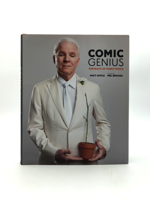 Comic Genius: Portraits Of Funny People by Matt Hoyle & Mell Brooks, Comedies by Matt Hoyle & Mell Brooks