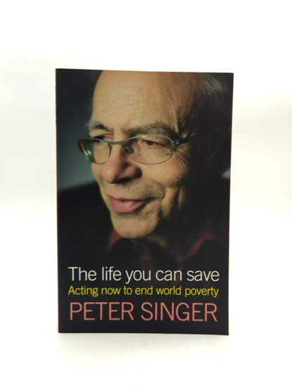 The Life You Can Save: Acting Now To End World Poverty by Singer Peter by Singer Peter