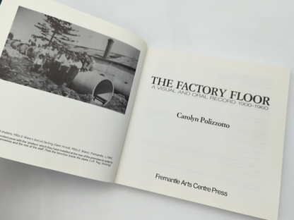 The Factory Floor Visual & Oral Record 1900-1960 WA History by Carolyn Polizzotto
