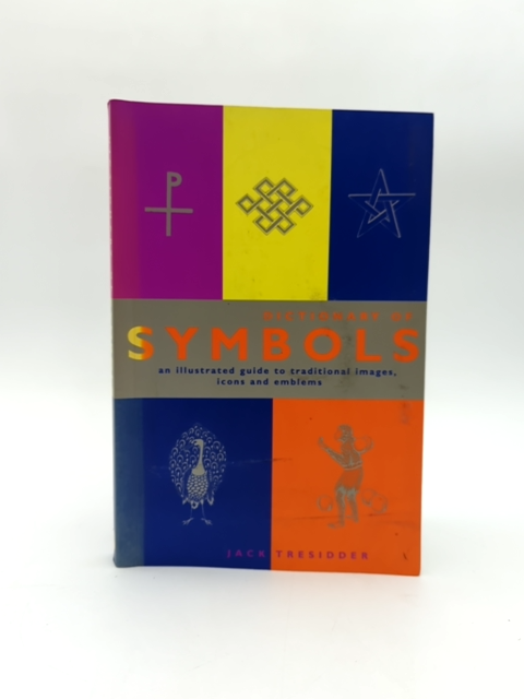 The Dictionary Of Symbols: An Illustrated Guide To Traditional Images, Icons by Jack Tresidder