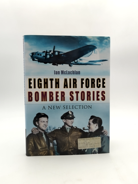 Eighth Air Force Bomber Stories by Ian McLachlan, Air Force WWII History by Ian Mclachlan