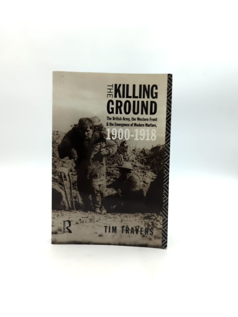 The Killing Ground The British Army, The Western Front, And The Emergence Of Mod by Timothy Travers