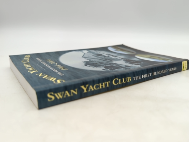Swan Yacht Club First Hundred Years, compiled Graham Crofts, Australian History by Graham Crofts, William Pratley