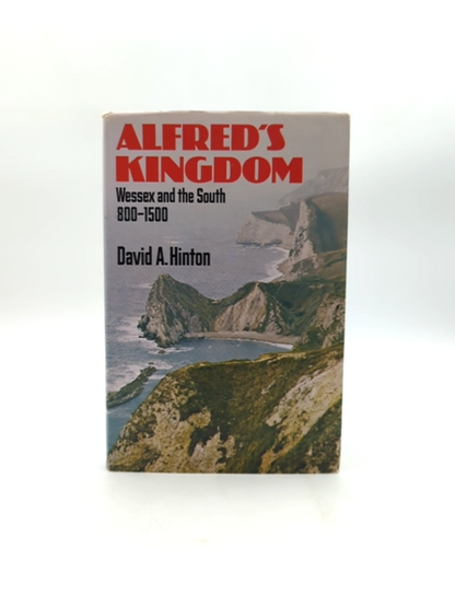 Alfred's Kingdom: Wessex And The South 800-1500 (history In The Landscape Series by David Alban Hinton