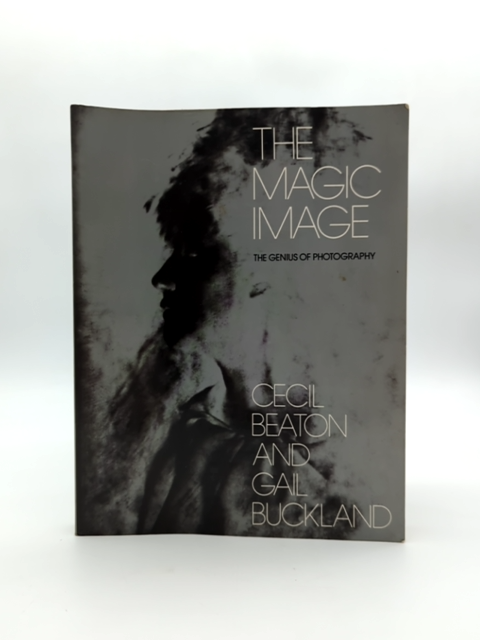 The Magic Image: The Genius Of Photography by Cecil Beaton & Gail Buckland by Gail Buckland, Cecil Beaton