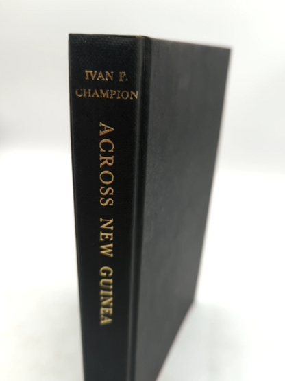Across New Guinea From The Fly To The Sepik by Ivan F Champion (Cloth, 1966) by Ivan F Champion