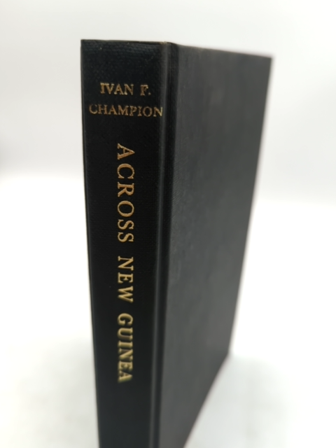 Across New Guinea From The Fly To The Sepik by Ivan F Champion (Cloth, 1966) by Ivan F Champion