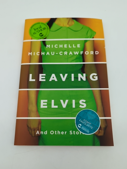 Leaving Elvis: And Other Stories by Michelle Michau-Crawford, Anthology by Michelle Michau-Crawford