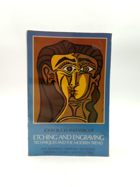 Etching And Other Graphic Arts: An Illustrated Treatise,, George Taylor Plowman by John Buckland-Wright