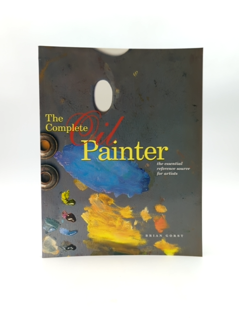 The Complete Oil Painter by Brian Gorst, Art Instruction by Brian Gorst