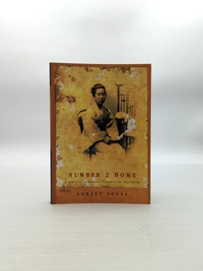 Number Home: Story Of Japanese Pioneers In Australia by Noreen Jones by Noreen Jones