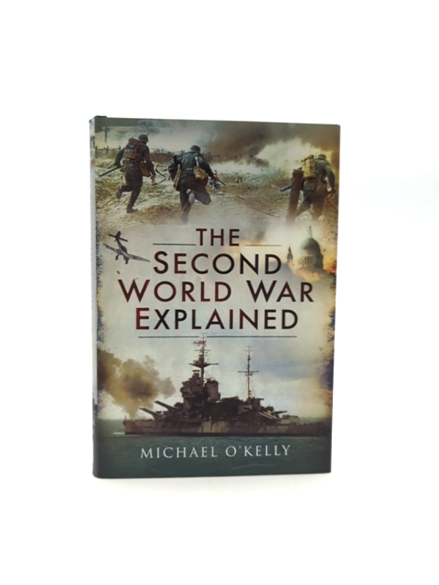 The Second World War Explained by Michael O'Kelly, World War II by Michael O'kelly