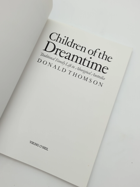 Children Of The Dreamtime: Traditional Family Life In Aboriginal Australia by Donald Thomson