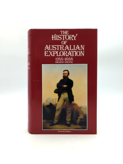 The History Of Australian Exploration: 1788-1888 by Ernest Favenc by Ernest Favenc