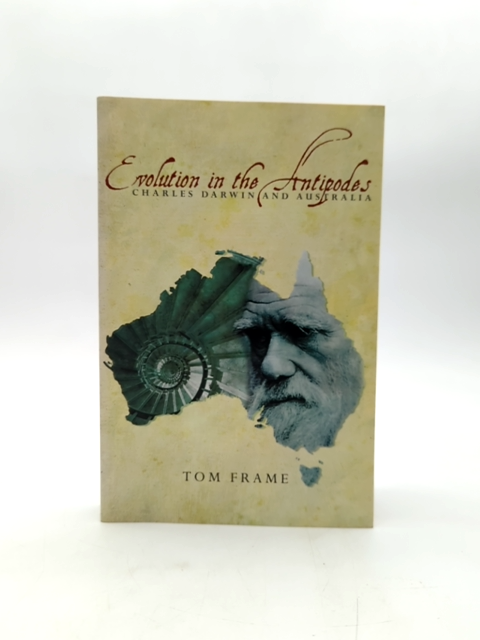 Evolution In The Antipodes: Charles Darwin And Australia by Tom Frame by Tom Frame
