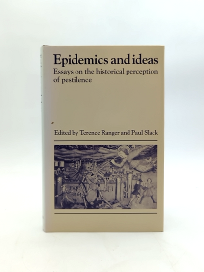 Epidemics And Ideas: Essays On The Historical Perception Of Pestilence (past And by Paul A. Slack