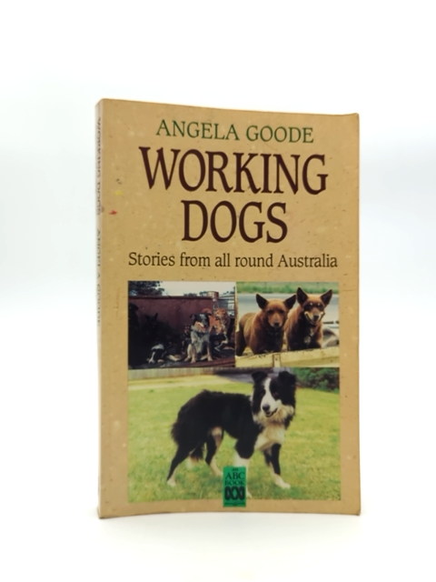 Working Dogs: Stories From Round Aust Pb by Angela Goode, Dogs by Angela Goode