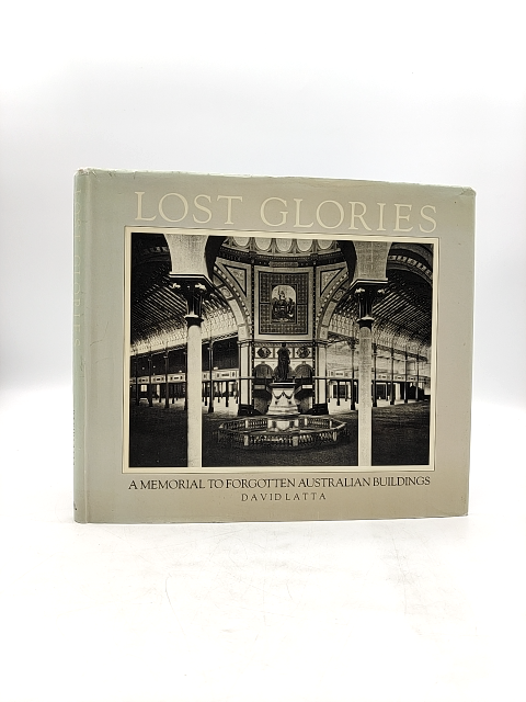 Lost Glories: Memorial To Forgotten Australian Buildings by David Latta by David Latta