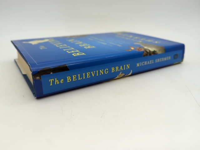 The Believing Brain: From Ghosts And Gods To Politics And Conspiracies---how We by Michael Shermer