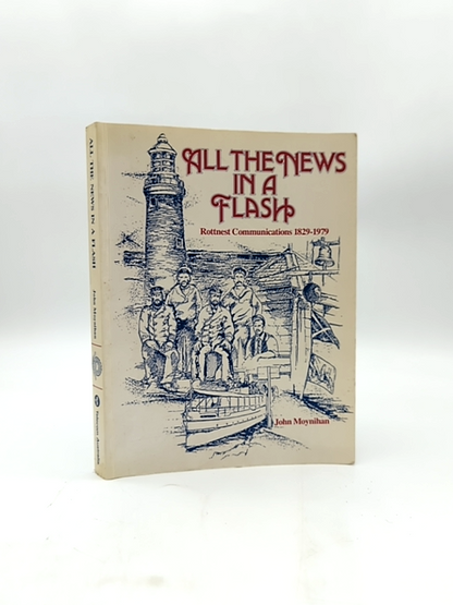 All The News In Flash Rottnest Communications 1829-1979 by John Francis Moynihan by John Francis Moynihan