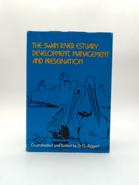The Swan River Estuary Development, Management And Preservation by T L Riggert by T L Riggert