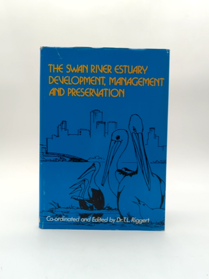 The Swan River Estuary Development, Management And Preservation by T L Riggert by T L Riggert