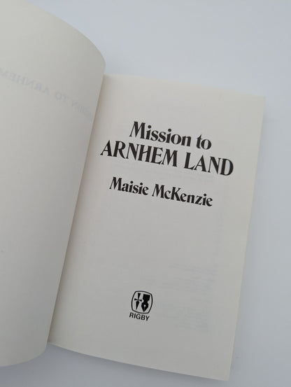 Mission To Arnhem Land by Maisie McKenzie, Australian History, Aboriginal by Maisie Mckenzie
