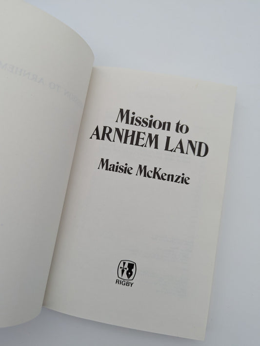 Mission To Arnhem Land by Maisie McKenzie, Australian History, Aboriginal by Maisie Mckenzie