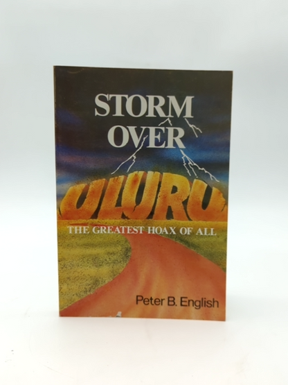 Storm Over Uluru (the Greatest Hoax Of All) by Peter B English by Peter B English