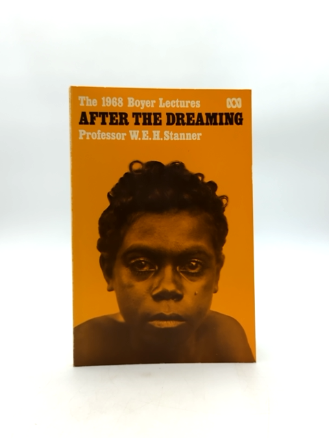 After the Dreaming by WEH Stanner, Anthropology, 1968 Boyer Lectures, Aboriginal by William Edward Hanley Stanner