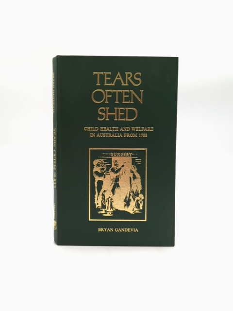 Tears Often Shed: Child Health And Welfare In Australia From 1788, Bryan Gandevi by Gandevia