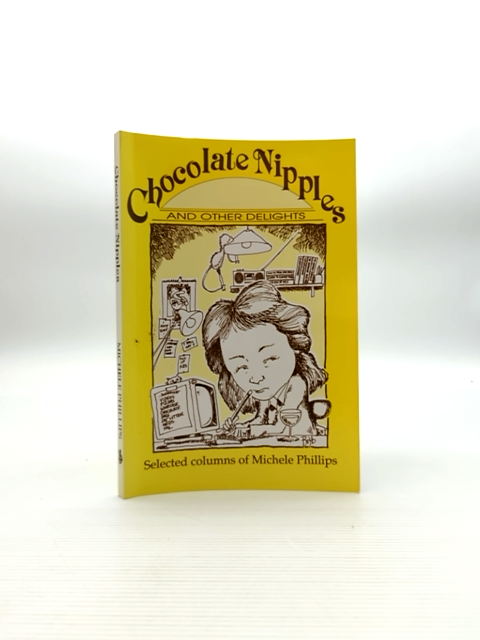 Chocolate Nipples And Other Delights by Michele Phillips, Humor by Michele Phillips