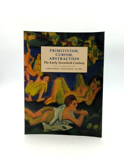 Primitivism, Cubism, Abstraction by Gill Perry & Francis Frascina, Modern Art by Charles Harrison, Gill Perry, Francis Frascina