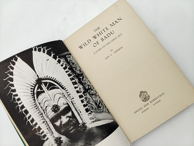The Wild White Man Of Badu by Ion L Idriess (Cloth, 1950) History by Ion L Idriess