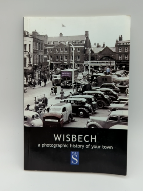 Wisbech: A Photographic History of Your Town by Robert Bell, Isle of Ely England by Robert Bell