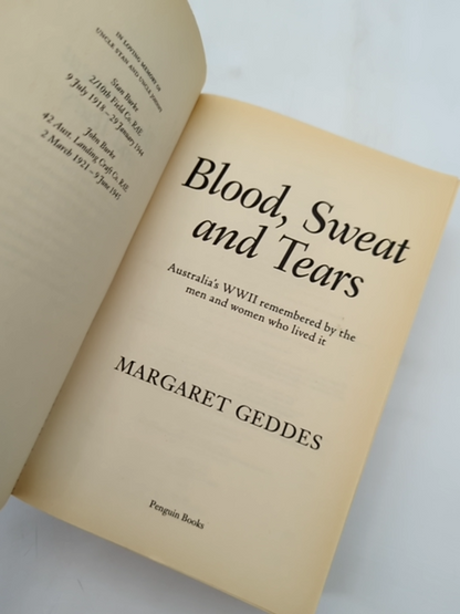 Blood, Sweat And Tears Australia's Wwii Remembered By The Men And Women Who Live by Margaret Geddes