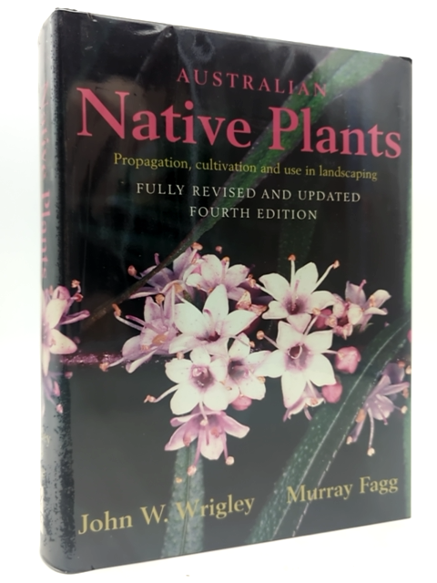 Australian Native Plants: Cultivation, Use in Landscaping & Propagation (4th Ed) by John W Wrigley